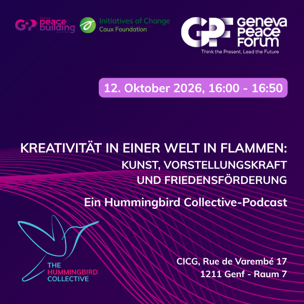 Kreativität in einer Welt in Flammen: Kunst, Vorstellungskraft und Friedensförderung Geneva Peace Forum podcast square DE.png